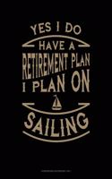 Yes I Do Have a Retirement Plan I Plan On Sailing
