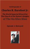 Autobiography of Charles R. Barefoot Jr. the World Imperial Wizard for the Church of the Nation's Knights of the KU KLUX KLAN