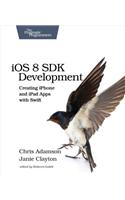 IOS 8 SDK Development: Creating iPhone and iPad Apps with Swift
