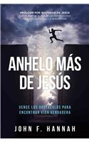 Anhelo Mas de Jesus: Como Vencer Los Obstaculos Para Encontrar Vida Verdadera