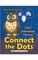 Connect the Dots Adult Activity Book -- Form Interesting Pictures!