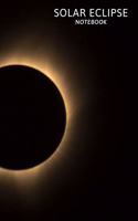 Solar Eclipse Notebook: Space Notebook, Notebook for a Gift, Universe Notebook, Cosmic Notebooks, Notebook To School, Journal, Diary (110 Pages, Lines 6 x 9)