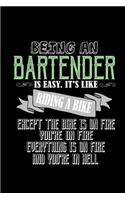 Being a bartender is easy. it's like riding a bike, except the bike is on fire, you're on fire, everything is on fire and you're in hell: Notebook - Journal - Diary - 110 Lined pages - 6 x 9 in - 15.24 x 22.86 cm - Doodle Book - Funny Great Gift