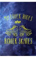 My Other Shoes Are Roller Skates: Roller Skate Notebook Journal Composition Blank Lined Diary Notepad 120 Pages Paperback Black Blue