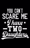 You can't scare me I have two daughters: 6" x 9" 120 pages quad Journal I 6x9 graph Notebook I Diary I Sketch I Journaling I Planner I Gift for Daughter I best daughter