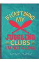 Juggling Clubs If I Can't Bring My Juggle, I'm Not Going