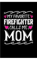 My Favorite Firefighter Calls Me Mom: Birthday, Retirement, Mothers Day Gift from Son, Daughter or Mom, Lined Notebook, 6" x 9", 120 Pages