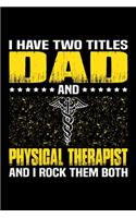 I Have Two Titles Dad And Physical Therapist And I Rock Them Both