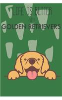 Life Is Better With Golden Retrievers