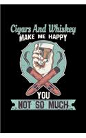 Cigars And Whiskey Make me Happy You not so much: 110 Pages Notebook/Journal