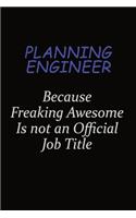 Planning Engineer Because Freaking Awesome Is Not An Official Job Title: Career journal, notebook and writing journal for encouraging men, women and kids. A framework for building your career.