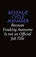 Revenue Cycle Manager Because Freaking Awesome Is Not An Official Job Title: Career journal, notebook and writing journal for encouraging men, women and kids. A framework for building your career.