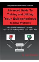 Advanced Guide to Training and Utilizing Your Subconscious to Solve Problems