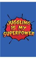 Juggling Is My Superpower: A 6x9 Inch Softcover Diary Notebook With 110 Blank Lined Pages. Funny Juggling Journal to write in. Juggling Gift and SuperPower Design Slogan