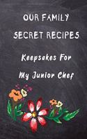 Our Family Secret Recipes - Keepsakes For My Junior Chef