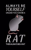 Always Be Yourself Unless You Can Be A Rat Then Always Be A Rat: Blank Lined Journal Notebook, 6" x 9", Rat journal, Rat notebook, Ruled, Writing Book, Notebook for Rat lovers, Rat Gifts