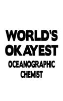 World's Okayest Oceanographic Chemist: Cool Oceanographic Chemist Notebook, Oceanographic Chemistry Scientist Journal Gift, Diary, Doodle Gift or Notebook - 6 x 9 Compact Size, 109 Blank 