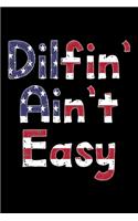 Dilfin' ain't easy: Patriotic Notebook (Journal, Diary) for Dads who love sarcasm - 120 lined pages to write in