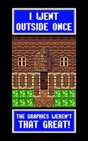 I Went Outside Once The Graphics Weren't That Great!
