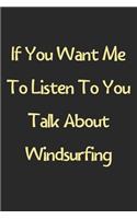 If You Want Me To Listen To You Talk About Windsurfing