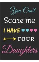 You Can't Scare Me I Have Four Daughters: lined notebook, funny gift for fathers