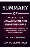 Summary Of Nо B.S. Tіmе Mаnаgеmеnt Fоr Entrерrеnеurѕ The Ultimate No Holds Barred Kick Butt Take No Prisoners Guide To Time Productivity And Sanity By Dan S. Kennedy
