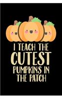 I Teach The Cutest Pumpkins In The Patch