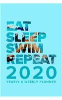Eat Sleep Swim Repeat - 2020 Yearly And Weekly Planner: Pool Organizer Gift For Swimmers