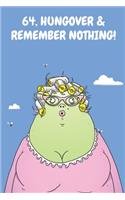 64, Hungover & Remember Nothing!: Funny Women's 64th Birthday Cartoon Diary Journal Notebook Gift