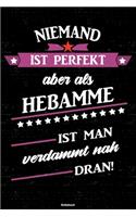 Niemand ist perfekt aber als Hebamme ist man verdammt nah dran! Notizbuch: Hebamme Journal DIN A5 liniert 120 Seiten Geschenk