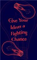 Give Your Ideas a Fighting Chance - Blank Lined 5x8 Notebook for Quick Ideas: Inspiring Notepad - Inspiration Writing