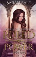 Ruled by Power: Goddess Unveiled Book Two