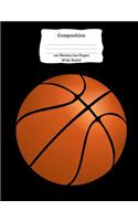 Composition: Basketball/ Sports Theme Wide Ruled Composition Book 7.44 x 9.69, 100 sheets, 200 pages, book for school, boys, girls, kids, teachers and students, 