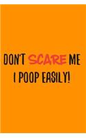 Don't Scare Me I Poop Easily