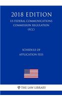 Schedule of Application Fees (US Federal Communications Commission Regulation) (FCC) (2018 Edition)