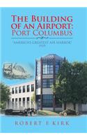 The Building of an Airport: Port Columbus: "America's Greatest Air Harbor" 1929