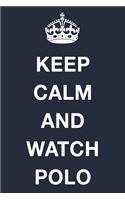 Keep Calm and Watch Polo: Blank Ruled Lined Composition Notebook