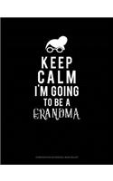 Keep Calm I'm Going to Be a Grandma: Composition Notebook: Wide Ruled(520 Composition Notebook: Wide Ruled)