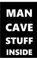 Man Cave Stuff Inside Journal For Men White Font On Black Design: (Notebook, Diary, Blank Book)(Fun Gift Ideas for Guys)