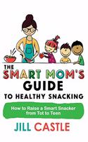 Smart Mom's Guide to Healthy Snacking