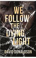 We Follow the Dying Light