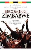Becoming Zimbabwe. A History from the Pre-colonial Period to 2008