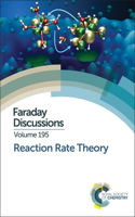 Reaction Rate Theory: Faraday Discussion 195(Volume 195 Faraday Discussions)