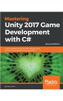 Mastering Unity 2017 Game Development with C# - Second Edition: Create professional games with solid gameplay features and professional-grade workflow