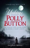 The Undoing of Polly Button: The Tragic Life and Bloody Murder of Mary Green