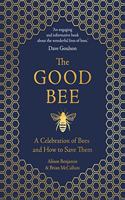 Good Bee: A Celebration of Bees and How to Save Them