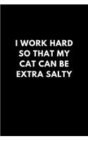 I Work Hard So That My Cat Can Be Extra Salty