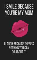 I Smile Because You're My Mum: Funny Mothers Day Gifts: Small Lined Notebook