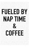 Fueled by Nap Time and Coffee: A 6x9 Inch Matte Softcover Journal Notebook with 120 Blank Lined Pages and a Funny Caffeine Powered Cover Slogan