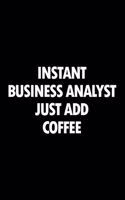 Instant Business Analyst Just Add Coffee: Blank Lined Novelty Office Humor Themed Notebook to Write In: With a Practical and Versatile Ruled Interior